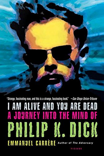 Beispielbild fr I Am Alive and You Are Dead: A Journey into the Mind of Philip K. Dick zum Verkauf von Books Unplugged