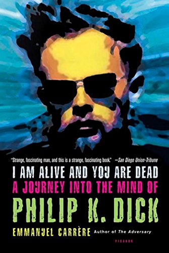 Stock image for I Am Alive and You Are Dead: A Journey into the Mind of Philip K. Dick for sale by GF Books, Inc.