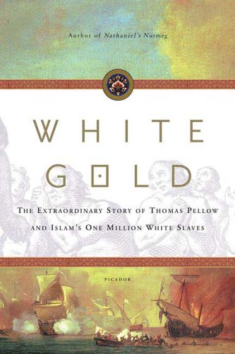 9780312425296: White Gold: The Extraordinary Story of Thomas Pellow And Islam's One Million White Slaves