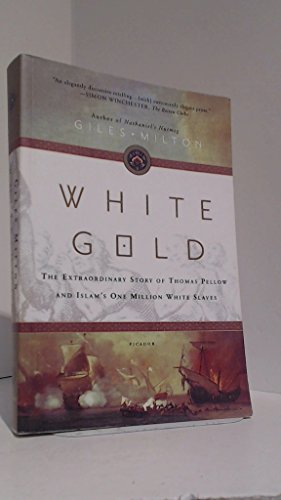 Stock image for White Gold: The Extraordinary Story of Thomas Pellow and Islam's One Million White Slaves for sale by Books Unplugged