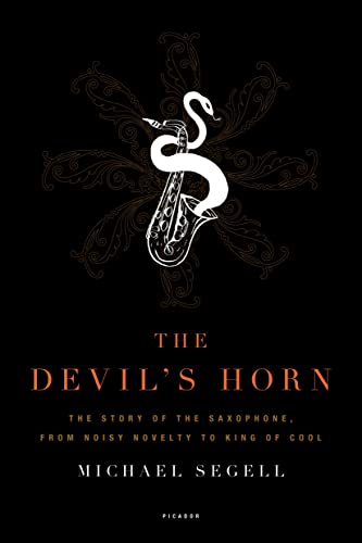 Beispielbild fr The Devils Horn: The Story of the Saxophone, from Noisy Novelty to King of Cool zum Verkauf von Goodwill Books