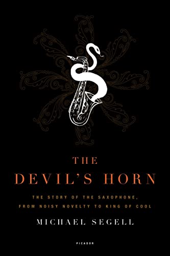 Stock image for The Devil's Horn The Story of the Saxaphone from Noisy Novely to King of Cool for sale by Chequamegon Books