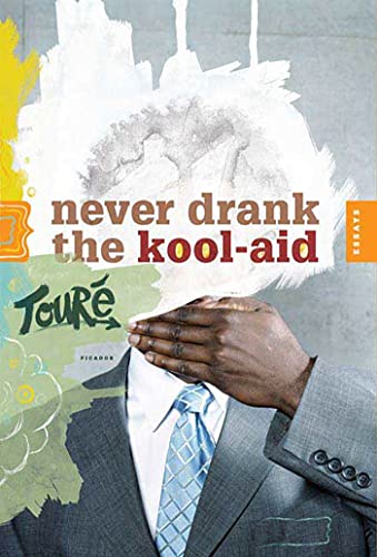 Never Drank the Kool-Aid: Essays (9780312425784) by TourÃ©