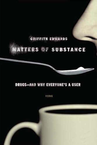 Beispielbild fr Matters of Substance: Drugs--and Why Everyone's a User zum Verkauf von SecondSale