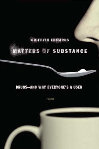 9780312425838: Matters of Substance: Drugs--And Why Everyone's a User