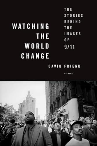 9780312426767: Watching the World Change: The Stories Behind the Images of 9/11