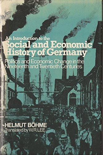 An Introduction to the Social and Economic History of Germany: Politics and Economic Change in the Nineteenth and Twentieth Centuries (9780312433154) by Bohme, Helmut