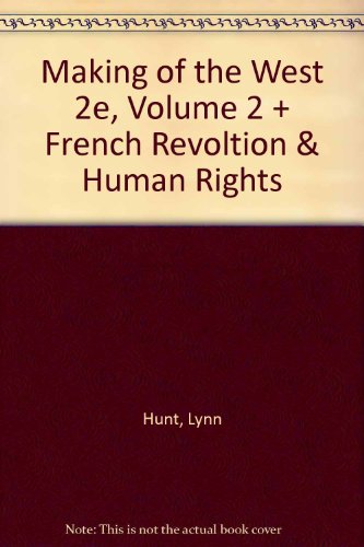 Making of the West 2e Volume 2 and French Revoltion & Human Rights (9780312435417) by Hunt, Lynn; Martin, Thomas R.; Hsia, R. Po-chia; Smith, Bonnie G.; Rosenwein, Barbara H.