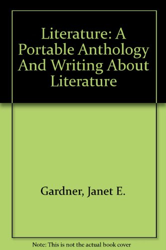 Literature: A Portable Anthology and Writing About Literature (9780312435646) by Gardner, Janet E.
