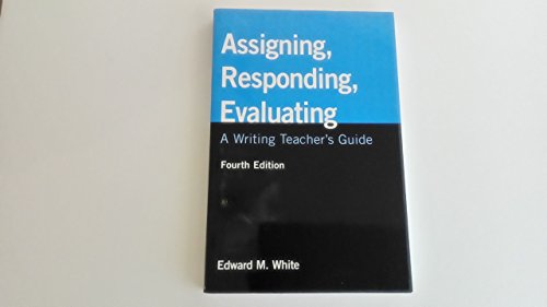 9780312439309: Assigning, Responding, Evaluating: A Writing Teacher's Guide, 4th Edition