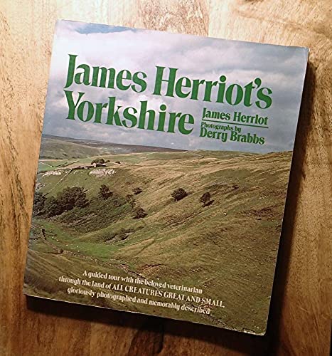 Beispielbild fr James Herriot's Yorkshire: A Guided Tour With the Beloved Veterinarian Through the Land of All Creatures Great And Small And Every Living Thing, Gloriously Photographed and Memorably Described zum Verkauf von SecondSale