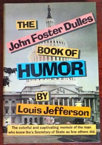 Stock image for THE JOHN FOSTER DULLES BOOK OF HUMOR for sale by BIAbooks