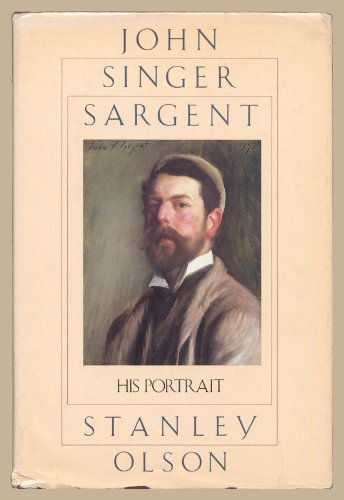 John Singer Sargent, His Portrait - Olson, Stanley
