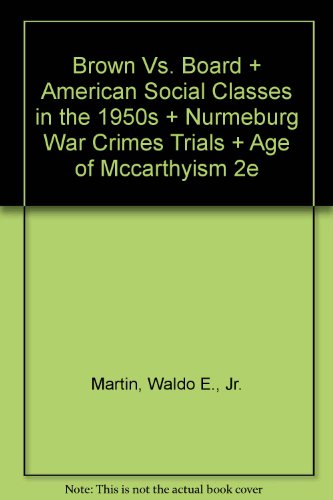 Brown vs. Board & American Social Classes in the 1950s & Nurmeburg War Crimes Trials & Age of McCarthyism 2e (9780312444785) by Martin, Waldo E.; Marrus, Michael R.; Schrecker, Ellen; Horowitz, Daniel