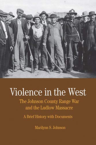 Violence in the West: The Johnson County Range War and Ludlow Massacre: A Brief History with Documents (Bedford Series in History and Culture) (9780312445799) by Johnson, Marilynn S.