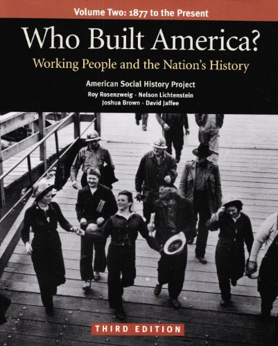 Who Built America? Working People and the Nation's History, Vol. 2: 1877 to the Present (9780312446925) by American Social History Project; Clark, Christopher; Hewitt, Nancy A.; Rosenzweig, Roy; Lichtenstein, Nelson; Brown, Joshua; Jaffee, David