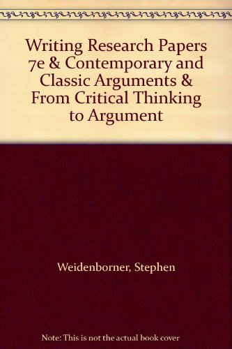 Writing Research Papers 7e & Contemporary and Classic Arguments & From Critical Thinking to Argument (9780312447151) by Weidenborner, Stephen; Caruso, Domenick; Parks, Gary; Barnet, Sylvan; Bedau, Hugo