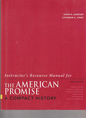 Stock image for The American Promise: A Compact History. Volume I: To 1877; Instructor's Resource Manual for The American Promise: A Compact History (A Compact History) for sale by Prompt Shipping/ Quality Books