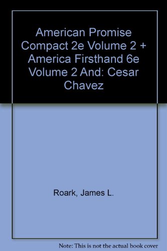 American Promise Compact 2e Volume 2 and America Firsthand 6e Volume 2 and: Cesar Chavez (9780312449063) by Roark, James L.; Johnson, Michael P.; Cohen, Patricia Cline; Stage, Sarah; Lawson, Alan; Hartmann, Susan M.; Marcus, Robert D.; Burner, David;...