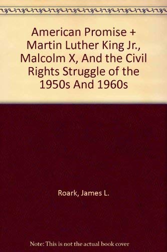 American Promise 3e Volume C & Martin Luther King Jr., Malcolm X, and the Civil Rights Struggle of the 1950s and 1960s (9780312450601) by Roark, James L.; Johnson, Michael P.; Cohen, Patricia Cline; Stage, Sarah; Lawson, Alan; Hartmann, Susan M.; Howard-Pitney, David