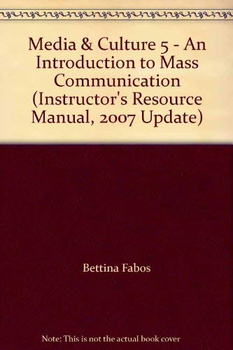 Media & Culture 5 - An Introduction to Mass Communication (Instructor's Resource Manual, 2007 Update) (9780312451721) by Bettina Fabos