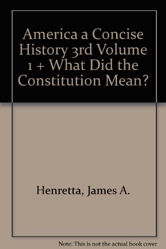 America A Concise History 3e V1 & What Did the Constitution Mean? (9780312453862) by Henretta, James A.; Brody, David; Dumenil, Lynn; Countryman, Edward