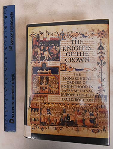 9780312458423: The Knights of the Crown: The Monarchical Orders of Knighthood in Later Medieval Europe, 1325-1520