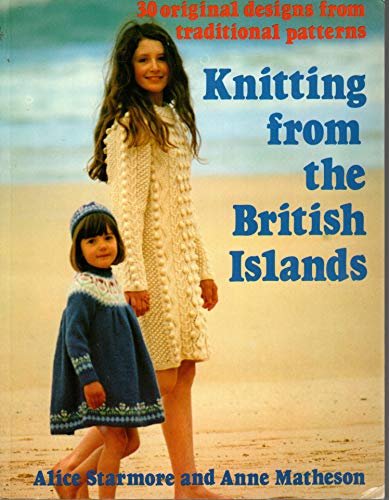 Stock image for Knitting from the British Islands : 30 Original Designs from Traditional Patterns for sale by Better World Books