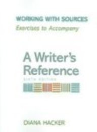 Imagen de archivo de Working with Sources: Exercises to Accompany A Writer's Reference. Sixth Edition a la venta por Harbor Books LLC