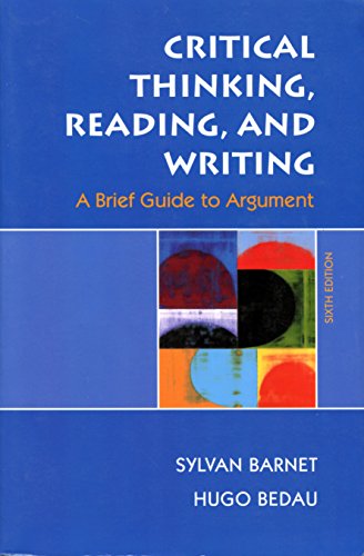 Critical Thinking, Reading, and Writing: A Brief Guide to Argument (9780312459871) by Barnet, Sylvan; Bedau, Hugo