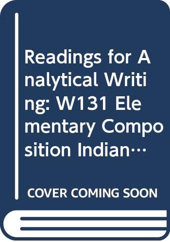 Imagen de archivo de Readings for Analytical Writing: W131 Elementary Composition, Indiana University) a la venta por HPB-Red