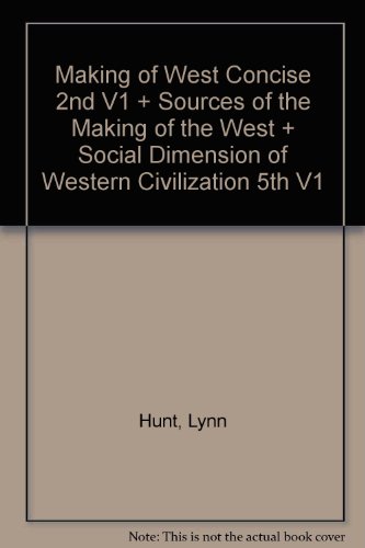 Making of West Concise 2e V1 & Sources of The Making of the West & Social Dimension of Western Civilization 5e V1 (9780312467678) by Hunt, Lynn; Martin, Thomas R.; Smith, Bonnie G.; Rosenwein, Barbara H.; Hsia, R. Po-chia; Golden, Richard M.