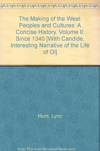 The Making of the West: Peoples and Cultures, Vol. 2: Since 1340, with Interesting Narrative of the Life of Olaudah Equiano and Candide (3 Volumes) (9780312470227) by Hunt, Lynn; Martin, Thomas R.; Smith, Bonnie G.; Rosenwein, Barbara H.; Hsia, R. Po-chia; Equiano, Olaudah; Voltaire