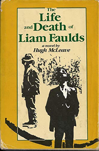 Stock image for The life and death of Liam Faulds: A novel [Jan 01, 1984] McLeave, Hugh for sale by Sperry Books