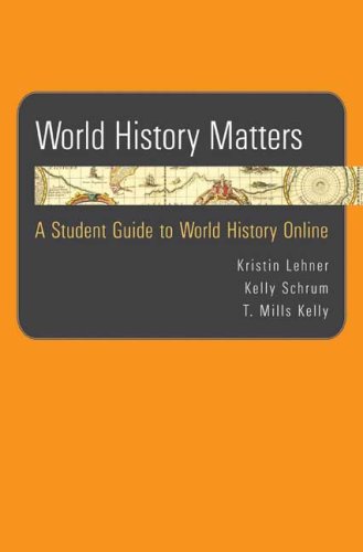 World History Matters: A Student Guide to World History Online (9780312485825) by Lehner, Kristin; Schrum, Kelly; Kelly, T. Mills