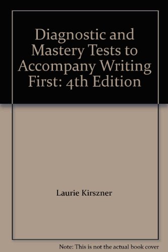 Diagnostic and Mastery Tests to Accompany Writing First: 4th Edition (9780312487621) by Laurie Kirszner