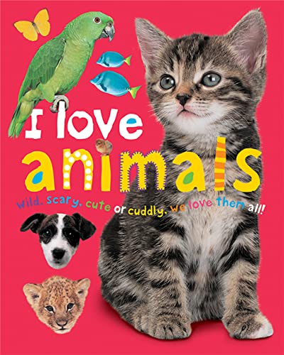 Beispielbild fr I Love Animals : Wild, Scary, Cute or Cuddly, We Love Them All! zum Verkauf von Better World Books