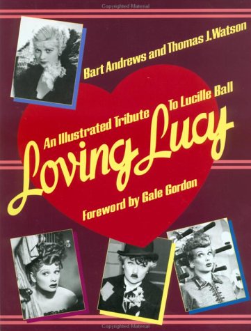 Imagen de archivo de Loving Lucy: An Illustrated Tribute to Lucille Ball a la venta por Wonder Book