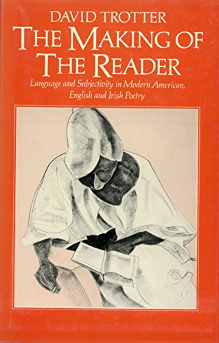 Beispielbild fr The Making of the Reader : Language and Subjectivity in Modern American, English and Irish Poetry zum Verkauf von Better World Books