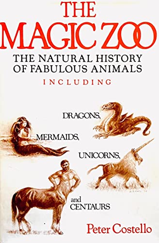 9780312504212: The Magic Zoo: The Natural History of Fabulous Animals, Including Dragons, Mermaids, Unicorns and Centaurs