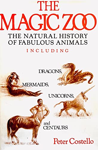 Stock image for The Magic Zoo: The Natural History of Fabulous Animals, Including Dragons, Mermaids, Unicorns and Centaurs for sale by SecondSale