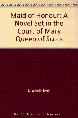 Stock image for Maid of Honour: A Novel Set in the Court of Mary Queen of Scots for sale by ThriftBooks-Dallas