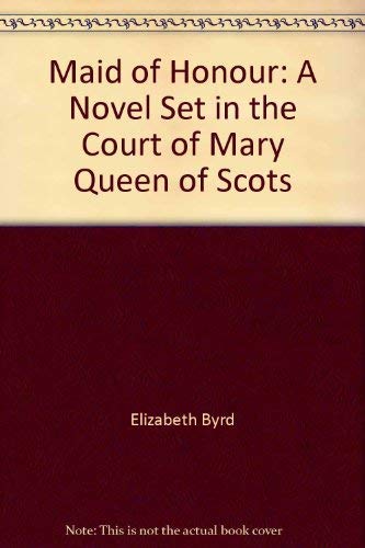 9780312504304: Maid of Honour: A Novel Set in the Court of Mary Queen of Scots