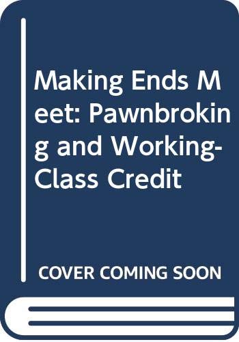 Stock image for Making Ends Meet : Pawnbroking and Working-Class Credit for sale by G. L. Green Ltd