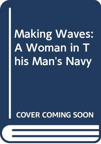 Imagen de archivo de Making Waves : A Woman in This Man's Navy a la venta por Better World Books: West