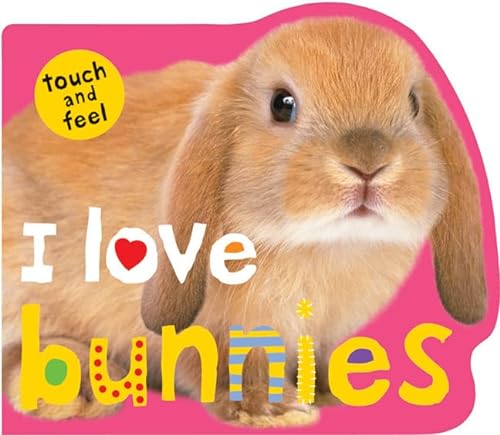 I Love Bunnies (Touch and Feel) (9780312509989) by Priddy, Roger