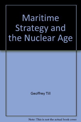 Maritime strategy and the nuclear age (9780312515232) by Till, Geoffrey