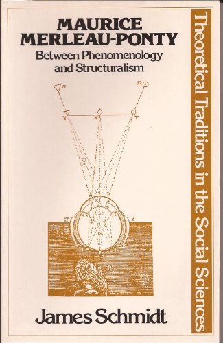 Maurice Merleau-Ponty: Between Phenomenology and Structuralism - Schmidt, James