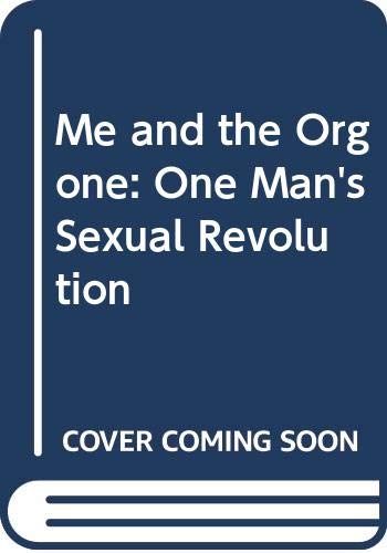 Imagen de archivo de Me and the Orgone: One Man's Sexual Revolution a la venta por ThriftBooks-Dallas