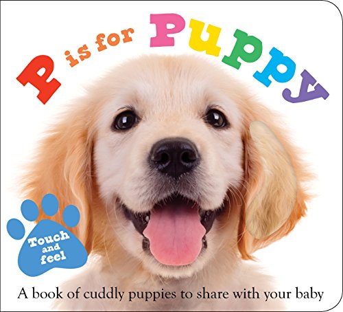Beispielbild fr ABC Touch & Feel : P is for Puppy: A book of cuddly puppies to share with your baby (ABC Books) zum Verkauf von Gulf Coast Books